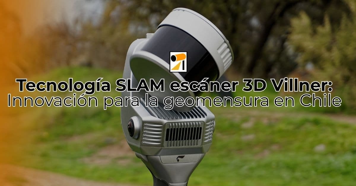 Tecnología SLAM escáner 3D Villner: innovación para la geomensura en Chile